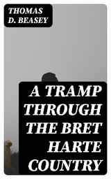 A Tramp Through the Bret Harte Country - Thomas D. Beasey