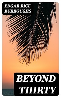 Beyond Thirty - Edgar Rice Burroughs