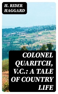 Colonel Quaritch, V.C.: A Tale of Country Life - H. Rider Haggard