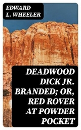 Deadwood Dick Jr. Branded; or, Red Rover at Powder Pocket - Edward L. Wheeler