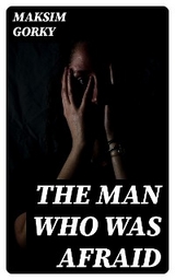 The Man Who Was Afraid - Maksim Gorky