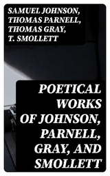 Poetical Works of Johnson, Parnell, Gray, and Smollett - Samuel Johnson, Thomas Parnell, Thomas Gray, T. Smollett