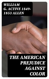 The American Prejudice Against Color - William G. Allen  active 1849-1853