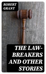 The Law-Breakers and Other Stories - Robert Grant