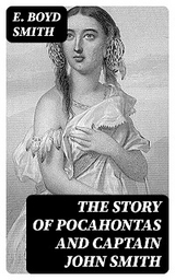 The Story of Pocahontas and Captain John Smith - E. Boyd Smith