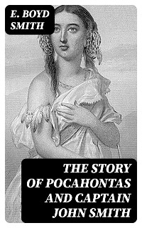 The Story of Pocahontas and Captain John Smith - E. Boyd Smith