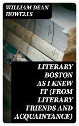 Literary Boston as I Knew It (from Literary Friends and Acquaintance) - William Dean Howells