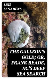 The Galleon's Gold; or, Frank Reade, Jr.'s Deep Sea Search - Luis Senarens