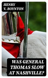 Was General Thomas Slow at Nashville? - Henry V. Boynton