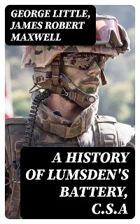 A History of Lumsden's Battery, C.S.A - George Little, James Robert Maxwell