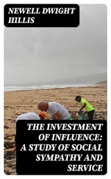 The Investment of Influence: A Study of Social Sympathy and Service - Newell Dwight Hillis