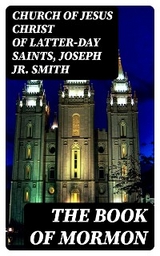 The Book of Mormon -  Church of Jesus Christ of Latter-Day Saints, Joseph Smith  Jr.