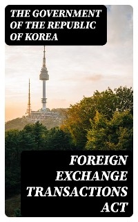 Foreign Exchange Transactions Act -  The Government of the Republic of Korea