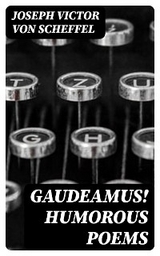 Gaudeamus! Humorous Poems - Joseph Victor Von Scheffel