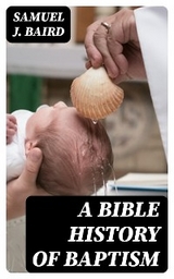 A Bible History of Baptism - Samuel J. Baird