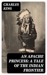 An Apache Princess: A Tale of the Indian Frontier - Charles King