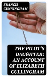 The Pilot's Daughter: an account of Elizabeth Cullingham - Francis Cunningham