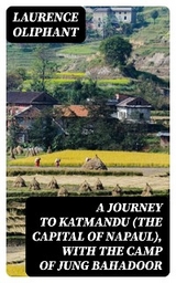 A Journey to Katmandu (the Capital of Napaul), with the Camp of Jung Bahadoor - Laurence Oliphant