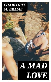 A Mad Love - Charlotte M. Brame