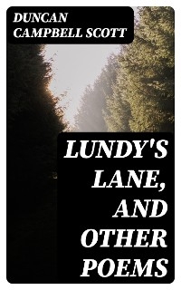 Lundy's Lane, and Other Poems - Duncan Campbell Scott