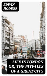 Life in London or, the Pitfalls of a Great City - Edwin Hodder