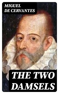 The Two Damsels - Miguel De Cervantes