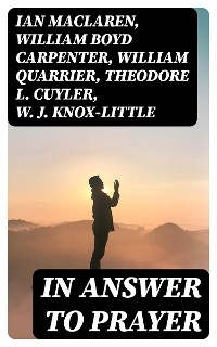 In Answer to Prayer - Ian MacLaren, William Boyd Carpenter, William Quarrier, Theodore L. Cuyler, W. J. Knox-Little