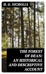 The Forest of Dean: An Historical and Descriptive Account - H. G. Nicholls
