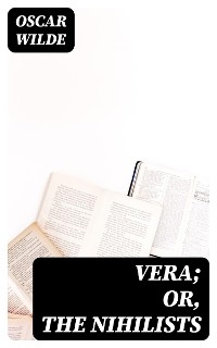 Vera; Or, The Nihilists - Oscar Wilde