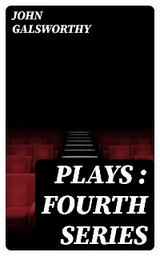 Plays : Fourth Series - John Galsworthy