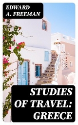 Studies of Travel: Greece - Edward A. Freeman
