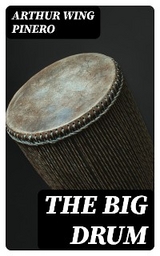 The Big Drum - Arthur Wing Pinero