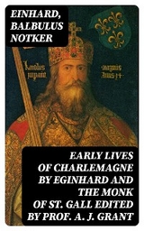 Early Lives of Charlemagne by Eginhard and the Monk of St Gall edited by Prof. A. J. Grant -  Einhard, Balbulus Notker