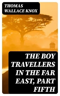 The Boy Travellers in the Far East, Part Fifth - Thomas Wallace Knox