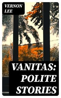 Vanitas: Polite Stories - Vernon Lee