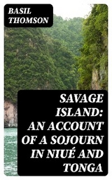 Savage Island: An Account of a Sojourn in Niué and Tonga - Basil Thomson