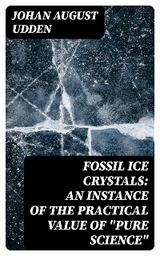 Fossil Ice Crystals: An Instance of the Practical Value of "Pure Science" - Johan August Udden