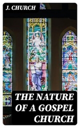 The Nature of a Gospel Church - J. Church