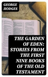 The Garden of Eden: Stories from the first nine books of the Old Testament - George Hodges
