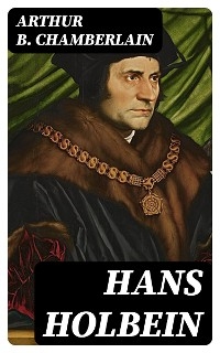 Hans Holbein - Arthur B. Chamberlain