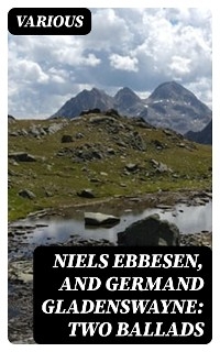 Niels Ebbesen, and Germand Gladenswayne: Two Ballads -  Various