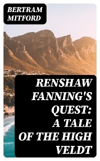 Renshaw Fanning's Quest: A Tale of the High Veldt - Bertram Mitford