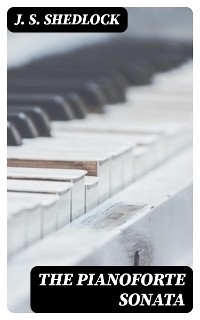 The Pianoforte Sonata - J. S. Shedlock
