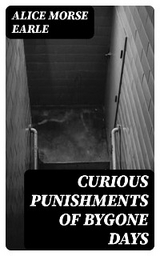 Curious Punishments of Bygone Days - Alice Morse Earle