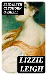 Lizzie Leigh - Elizabeth Cleghorn Gaskell