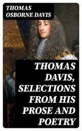 Thomas Davis, Selections from his Prose and Poetry - Thomas Osborne Davis