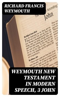 Weymouth New Testament in Modern Speech, 3 John - Richard Francis Weymouth