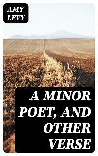 A Minor Poet, and Other Verse - Amy Levy