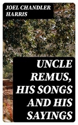 Uncle Remus, His Songs and His Sayings - Joel Chandler Harris