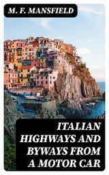 Italian Highways and Byways from a Motor Car - M. F. Mansfield